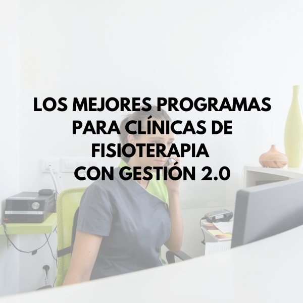 LOS MEJORES PROGRAMAS PARA CLÍNICAS DE FISIOTERAPIA CON GESTIÓN 2.0